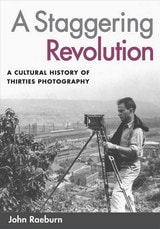 cover of A Staggering Revolution: A Cultural History of Thirties Photography