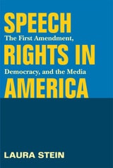cover of Speech Rights in America: The First Amendment, Democracy, and the Media