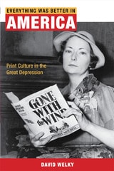 cover of Everything Was Better in America: Print Culture in the Great Depression