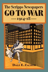 cover of The Scripps Newspapers Go to War, 1914-18