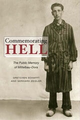 cover of Commemorating Hell: The Public Memory of Mittelbau-Dora