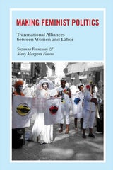 cover of Making Feminist Politics: Transnational Alliances between Women and Labor