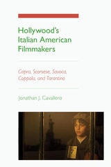 cover of Hollywood's Italian American Filmmakers: Capra, Scorsese, Savoca, Coppola, and Tarantino