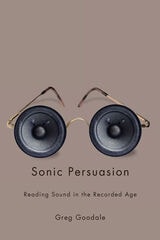 cover of Sonic Persuasion: Reading Sound in the Recorded Age