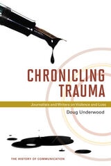 cover of Chronicling Trauma: Journalists and Writers on Violence and Loss