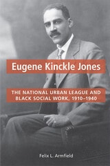 cover of Eugene Kinckle Jones: The National Urban League and Black Social Work, 1910-1940