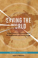 cover of Saving the World: A Brief History of Communication for Devleopment and Social Change