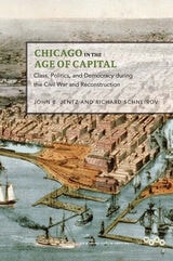cover of Chicago in the Age of Capital: Class, Politics, and Democracy during the Civil War and Reconstruction