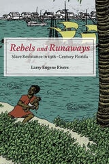 cover of Rebels and Runaways: Slave Resistance in Nineteenth-Century Florida