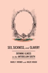 cover of Sex, Sickness, and Slavery: Illness in the Antebellum South