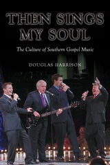 cover of Then Sings My Soul: The Culture of Southern Gospel Music