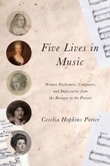 cover of Five Lives in Music: Women Performers, Composers, and Impresarios from the Baroque to the Present