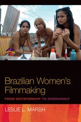 cover of Brazilian Women's Filmmaking: From Dictatorship to Democracy