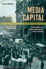 cover of Media Capital: Architecture and Communications in New York City