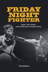 cover of Friday Night Fighter: Gaspar "Indio" Ortega and the Golden Age of Television Boxing