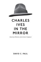 cover of Charles Ives in the Mirror: American Histories of an Iconic Composer