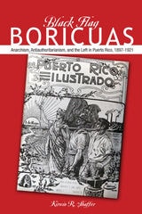 cover of Black Flag Boricuas: Anarchism, Antiauthoritarianism, and th eLeft in Puerto Rico, 1897-1921