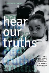 cover of Hear Our Truths: The Creative Potential of Black Girlhood