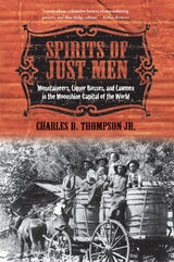 cover of Spirits of Just Men: Mountaineers, Liquor Bosses, and Lawmen in the Moonshine Capital of the World