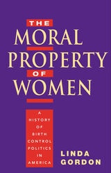 cover of The Moral Property of Women: A History of Birth Control Politics in America