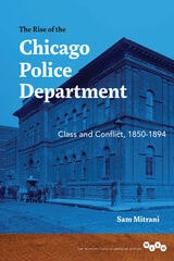 cover of The Rise of the Chicago Police Department: Class and Conflict, 1850-1894