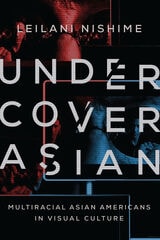 cover of Undercover Asian: Multiracial Asian Americans in Visual Culture