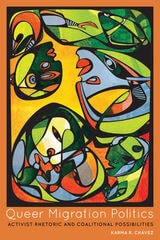 cover of Queer Migration Politics: Activist Rhetoric and Coalitional Possibilities