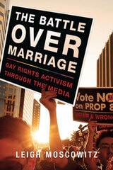 cover of The Battle over Marriage: Gay Rights Activism through the Media