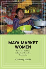cover of Maya Market Women: Power and Tradition in San Juan Chamelco, Guatemala