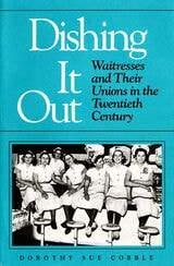 cover of Dishing It Out: Waitresses and Their Unions in the Twentieth Century