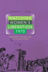 cover of Watching Women's Liberation, 1970: Feminism's Pivotal Year on the Network News