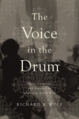 cover of The Voice in the Drum: Music, Language, and Emotion in Islamicate South Asia