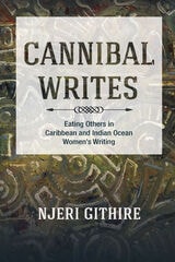 cover of Cannibal Writes: Eating Others in Caribbean and Indian Ocean Women's Writing