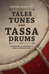 cover of Tales, Tunes, and Tassa Drums: Retention and Invention into Indo-Caribbean Music
