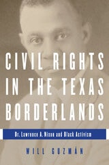 cover of Civil Rights in the Texas Borderlands: Dr. Lawrence A. Nixon and Black Activism