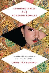 cover of Stunning Males and Powerful Females: Gender and Tradition in East Javanese Dance
