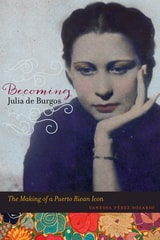 cover of Becoming Julia de Burgos: The Making of a Puerto Rican Icon