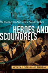 cover of Heroes and Scoundrels: The Image of the Journalist in Popular Culture