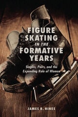 cover of Figure Skating in the Formative Years: Singles, Pairs, and the Expanding Role of Women