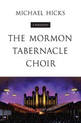 cover of The Mormon Tabernacle Choir: A Biography