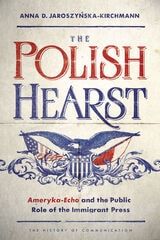 cover of The Polish Hearst: Ameryka-Echo and the Public Role of the Immigrant Press