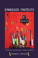 cover of Embodied Protests: Emotions and Women's Health in Bolivia