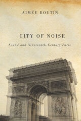 cover of City of Noise: Sound and Nineteenth-Century Paris