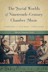 cover of The Social Worlds of Nineteenth-Century Chamber Music: Composers, Consumers, Communities