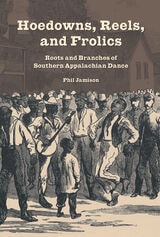 cover of Hoedowns, Reels, and Frolics: Roots and Branches of Southern Appalachian Dance