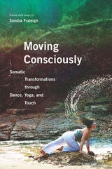 cover of Moving Consciously: Somatic Transformations through Dance, Yoga, and Touch