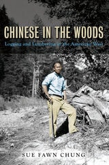 cover of Chinese in the Woods: Logging and Lumbering in the American West