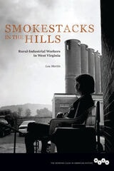 cover of Smokestacks in the Hills: Rural-Industrial Workers in West Virginia