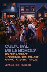 cover of Cultural Melancholy: Readings of Race, Impossible Mourning, and African American Ritual