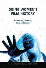cover of Doing Women's Film History: Reframing Cinemas, Past and Future